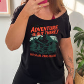 Adventure Is Out There! But So Are Serial Killers | Slouchy Tee