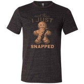 And Then I Just Snapped Shirt Unisex