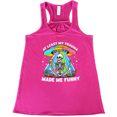 At Least My Trauma Made Me Funny Shirt