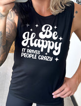 Be Happy It Drives People Crazy Muscle Tank