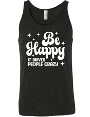 Be Happy It Drives People Crazy Shirt Unisex