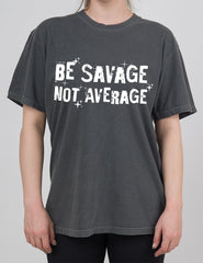 Be Savage Not Average | Modern Tee