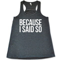 Because I Said So Shirt