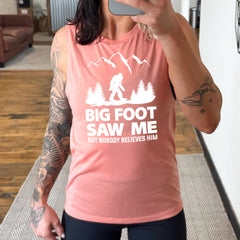 Bigfoot Saw Me But Nobody Believes Him Muscle Tank