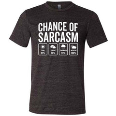 Chance of Sarcasm Shirt Unisex
