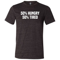 50% Hungry 50% Tired Shirt Unisex