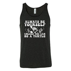 Always Be Yourself Unless You Can Be A Turtle Shirt Unisex
