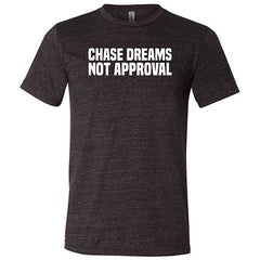 Chase Dreams Not Approval Shirt Unisex