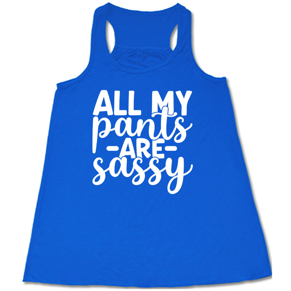 All My Pants Are Sassy Shirt