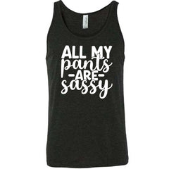 All My Pants Are Sassy Shirt Unisex