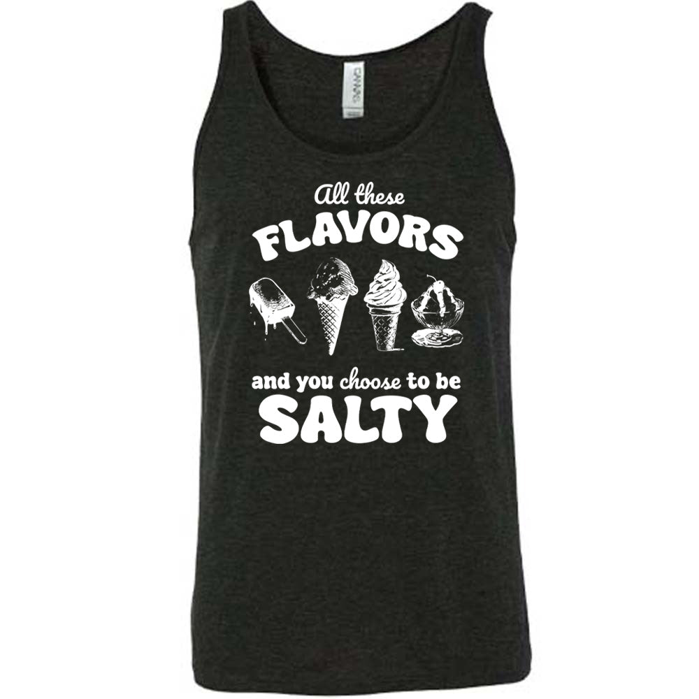 All These Flavors And You Choose To Be Salty Shirt Unisex