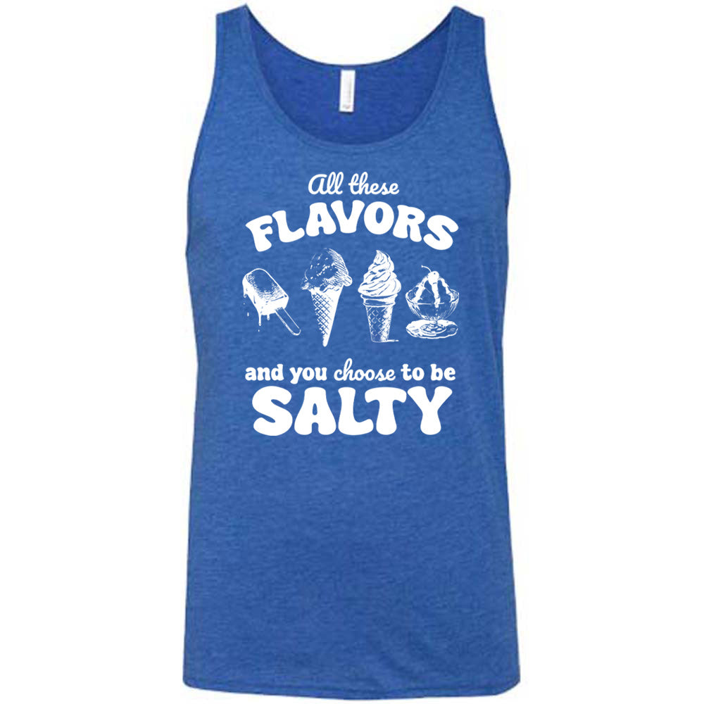 All These Flavors And You Choose To Be Salty Shirt Unisex