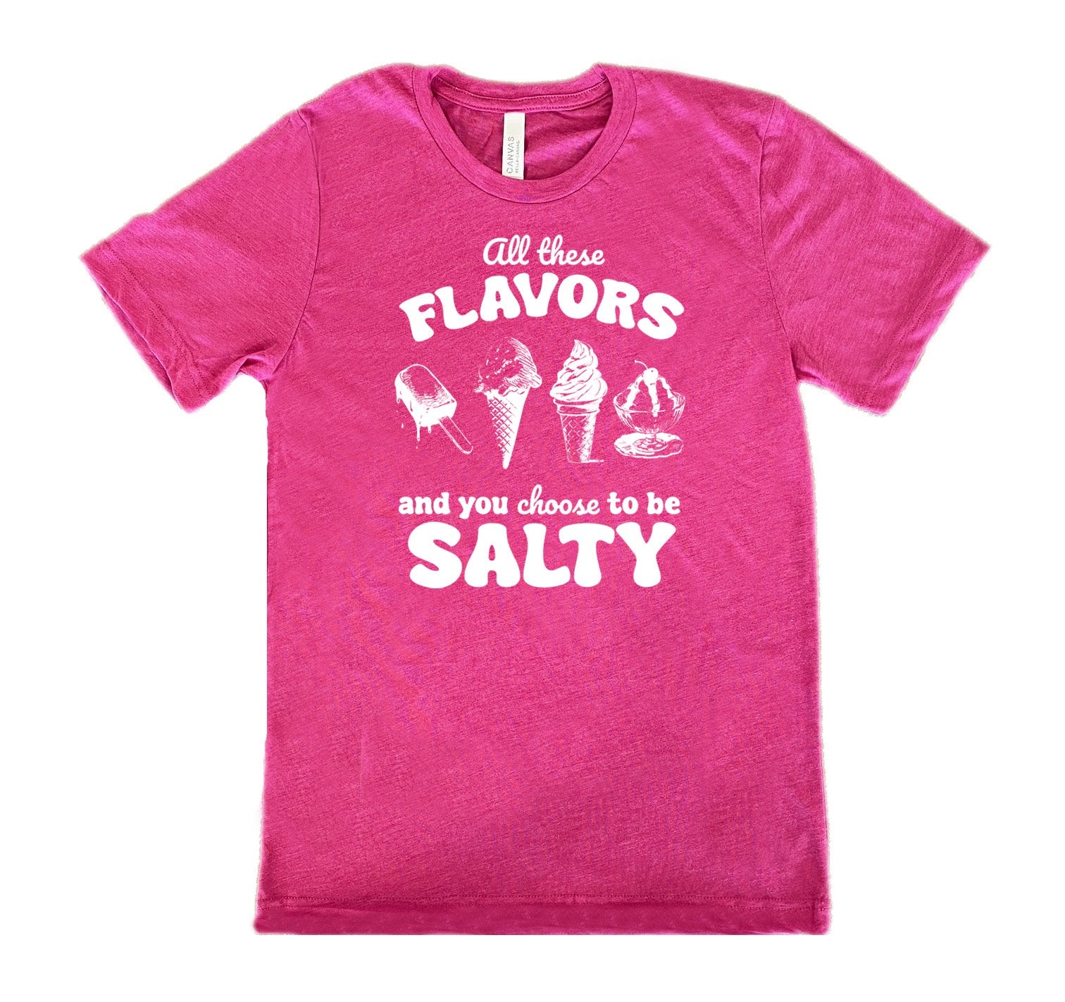All These Flavors And You Choose To Be Salty Shirt Unisex
