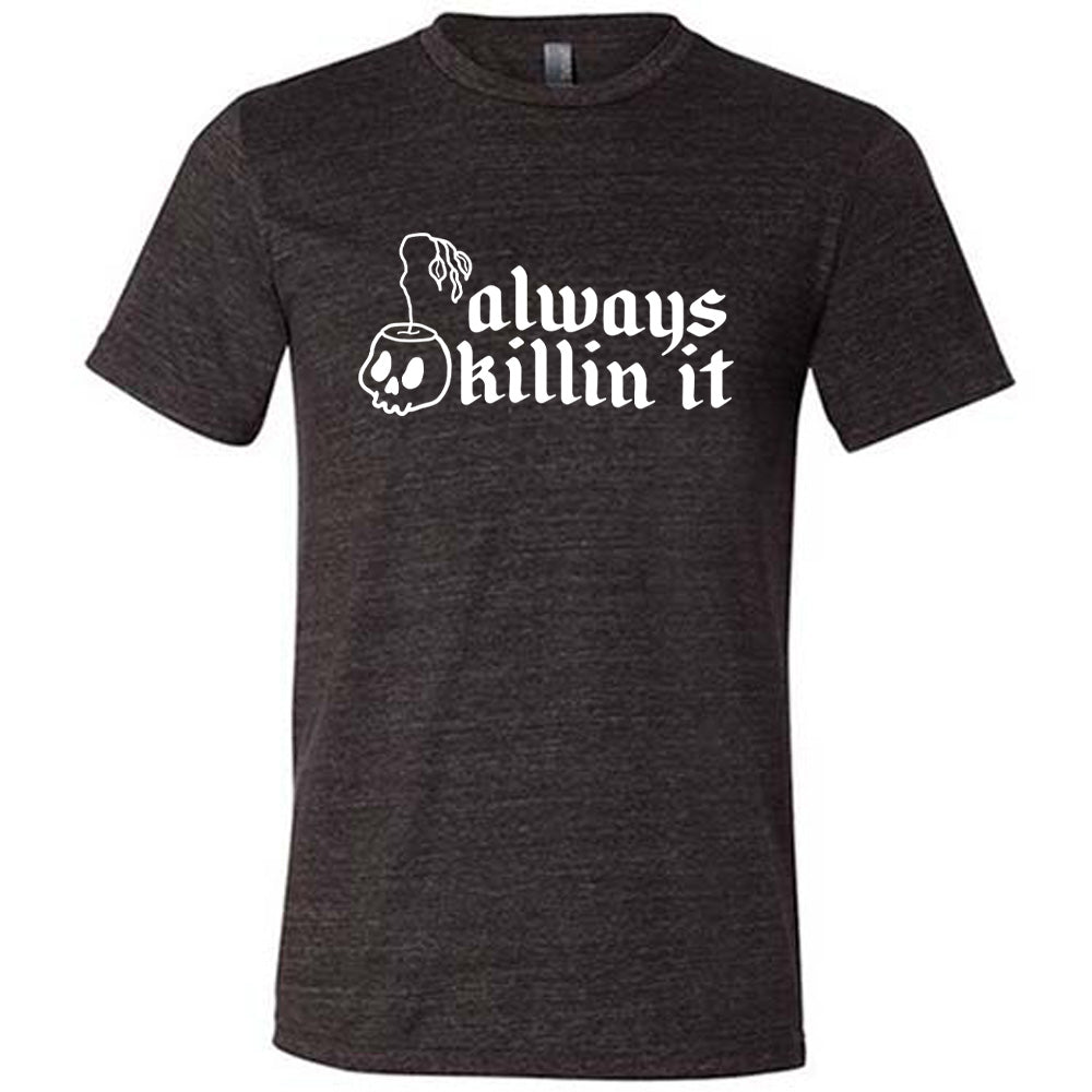 Always Killin It Shirt Unisex
