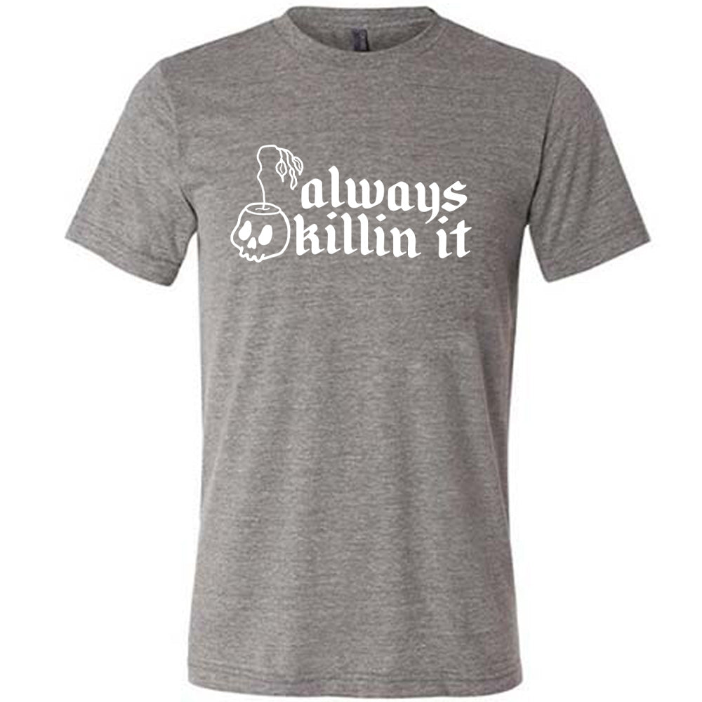 Always Killin It Shirt Unisex