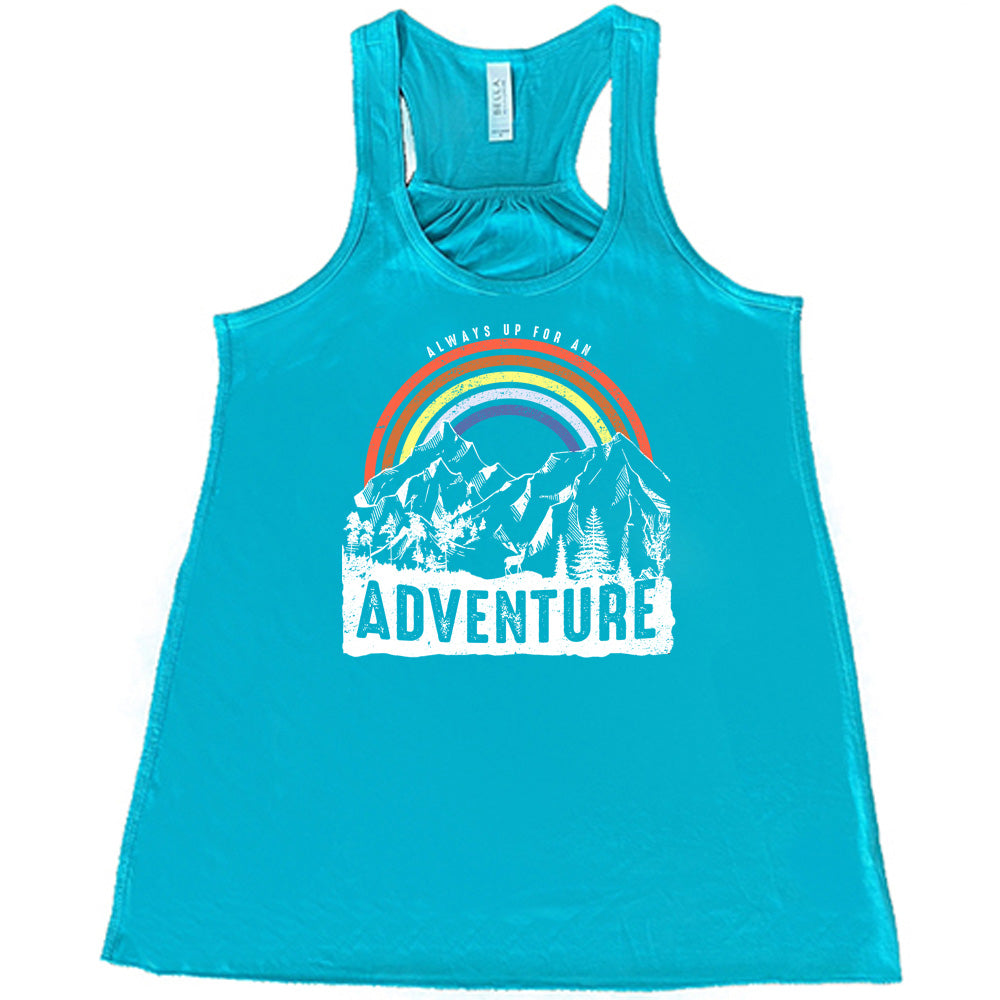 Always Up For An Adventure Shirt