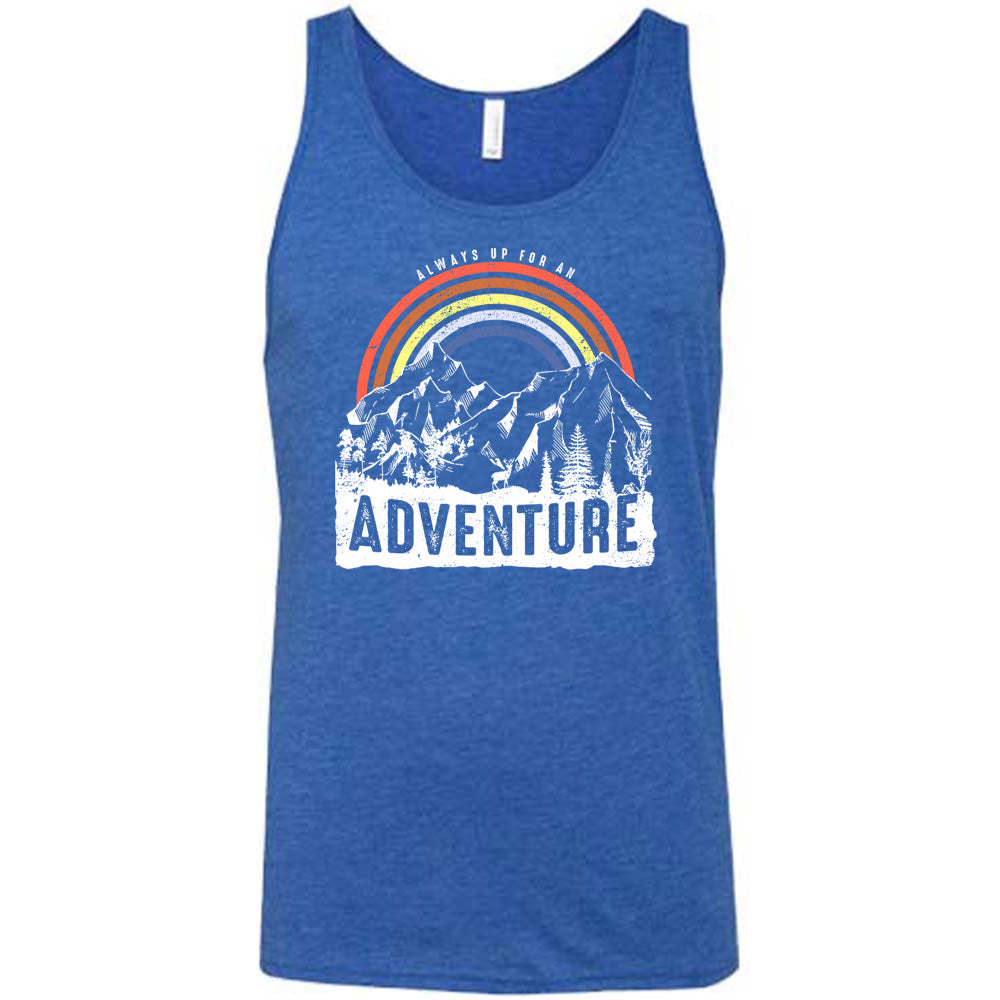 Always Up For An Adventure Shirt Unisex