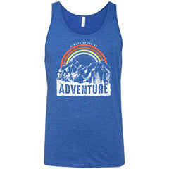 Always Up For An Adventure Shirt Unisex