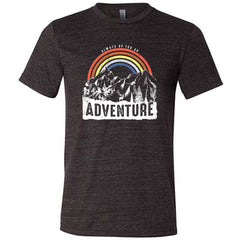 Always Up For An Adventure Shirt Unisex