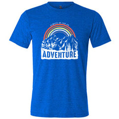 Always Up For An Adventure Shirt Unisex