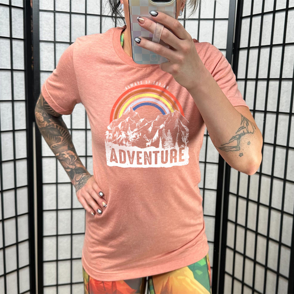 Always Up For An Adventure Shirt Unisex