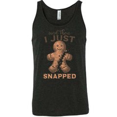 And Then I Just Snapped Shirt Unisex
