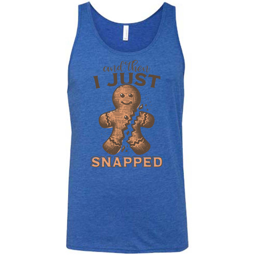 And Then I Just Snapped Shirt Unisex