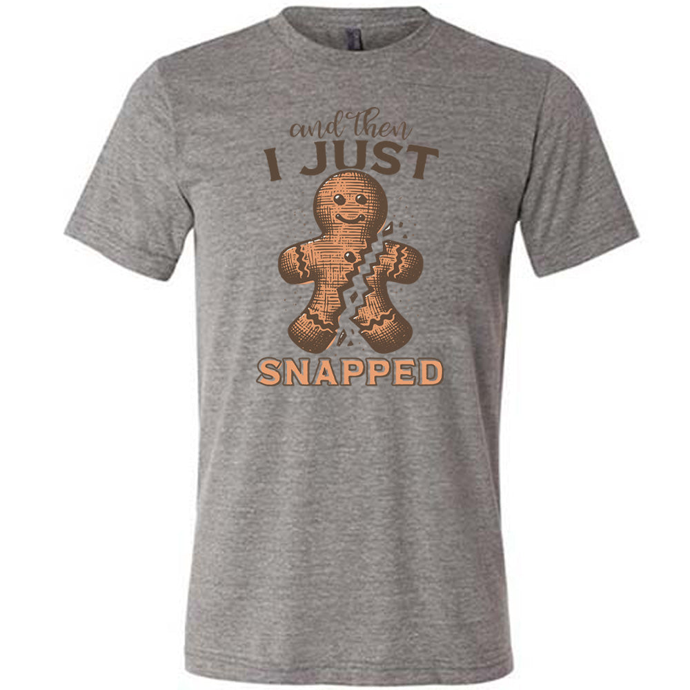 And Then I Just Snapped Shirt Unisex