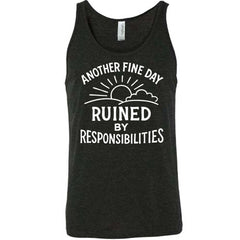 Another Fine Day Ruined by Responsibilities Shirt Unisex
