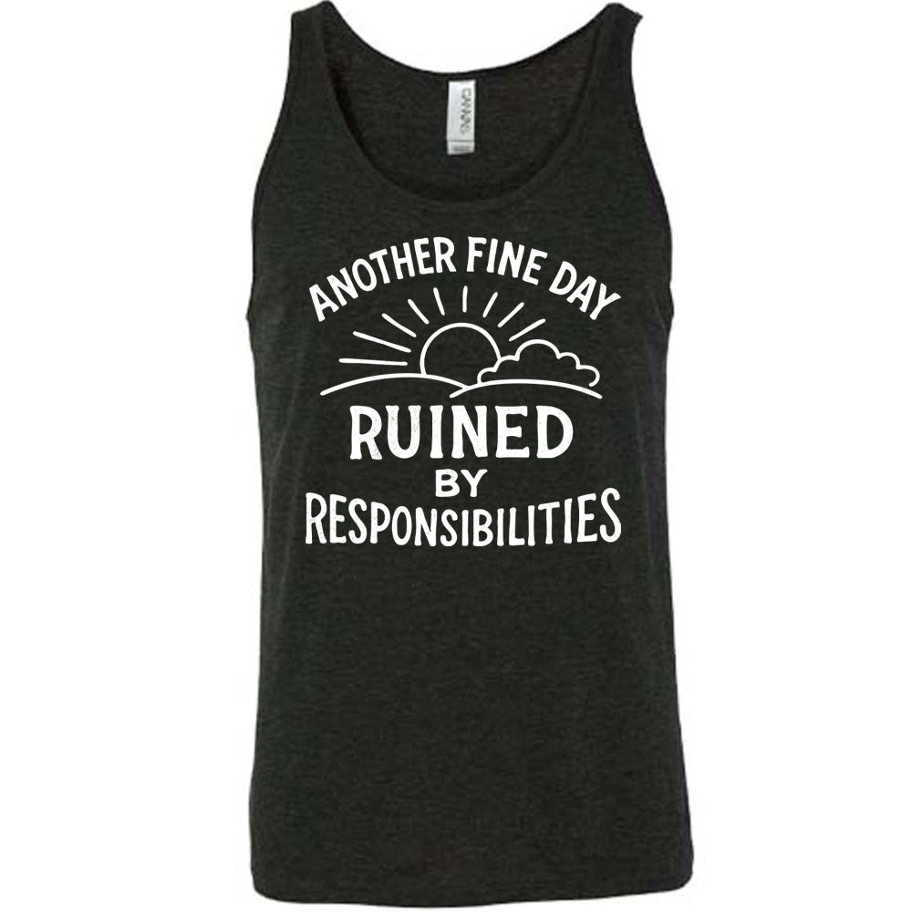 Another Fine Day Ruined by Responsibilities Shirt Unisex