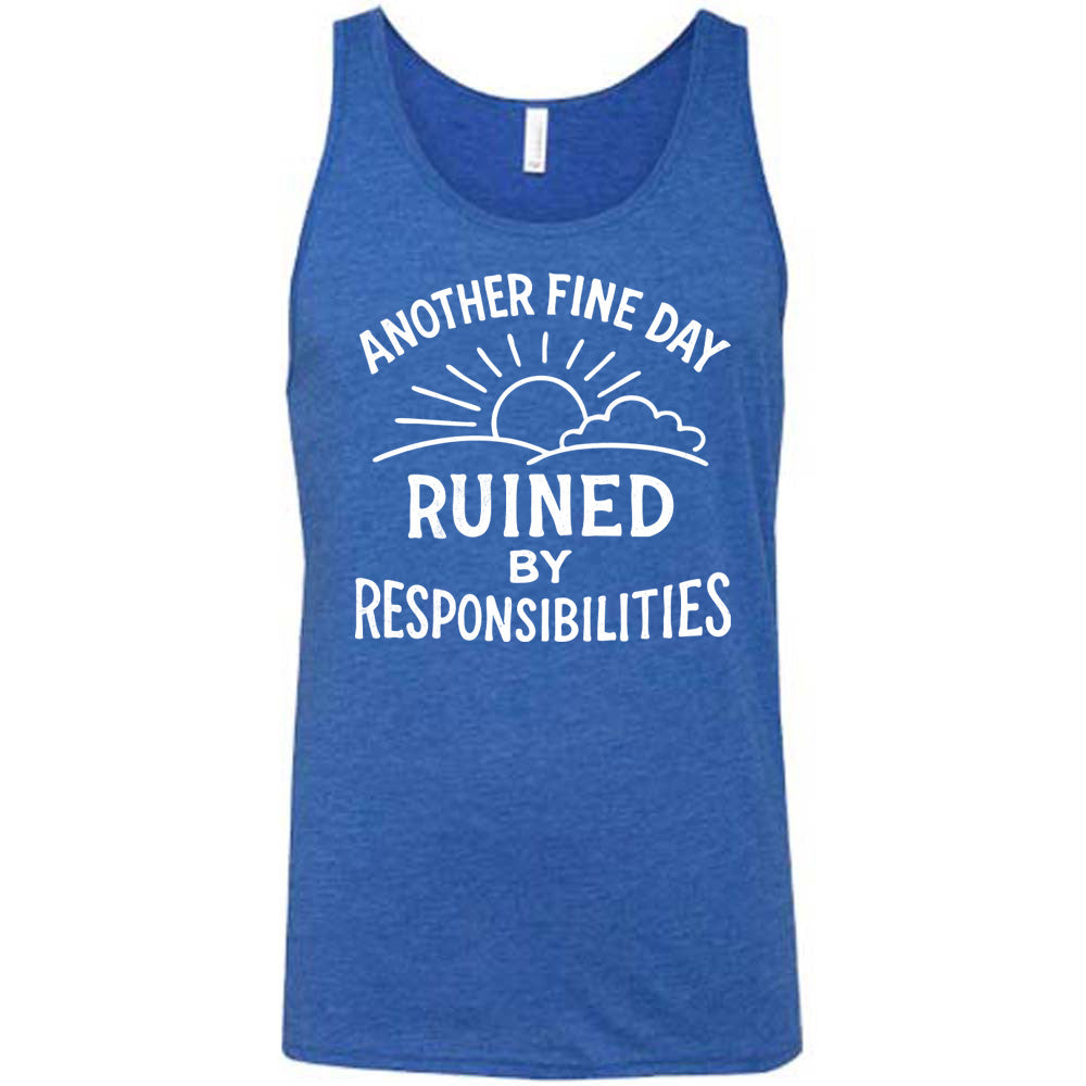 Another Fine Day Ruined by Responsibilities Shirt Unisex