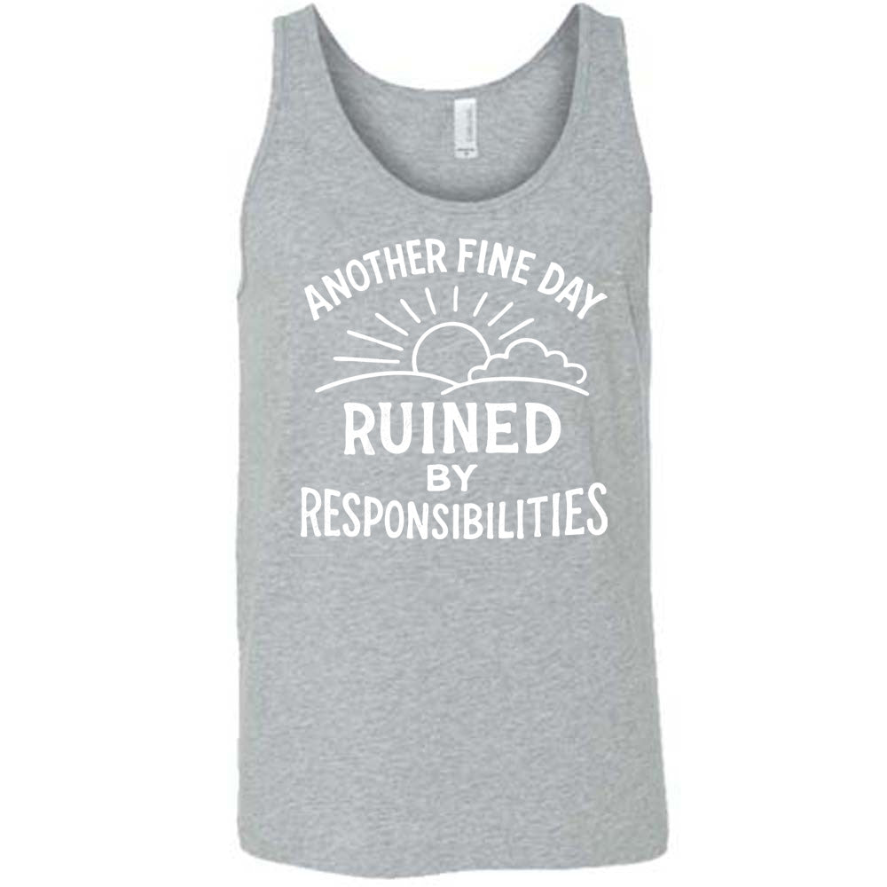 Another Fine Day Ruined by Responsibilities Shirt Unisex