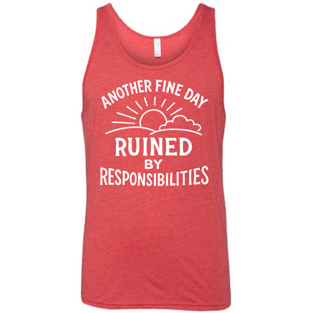 Another Fine Day Ruined by Responsibilities Shirt Unisex