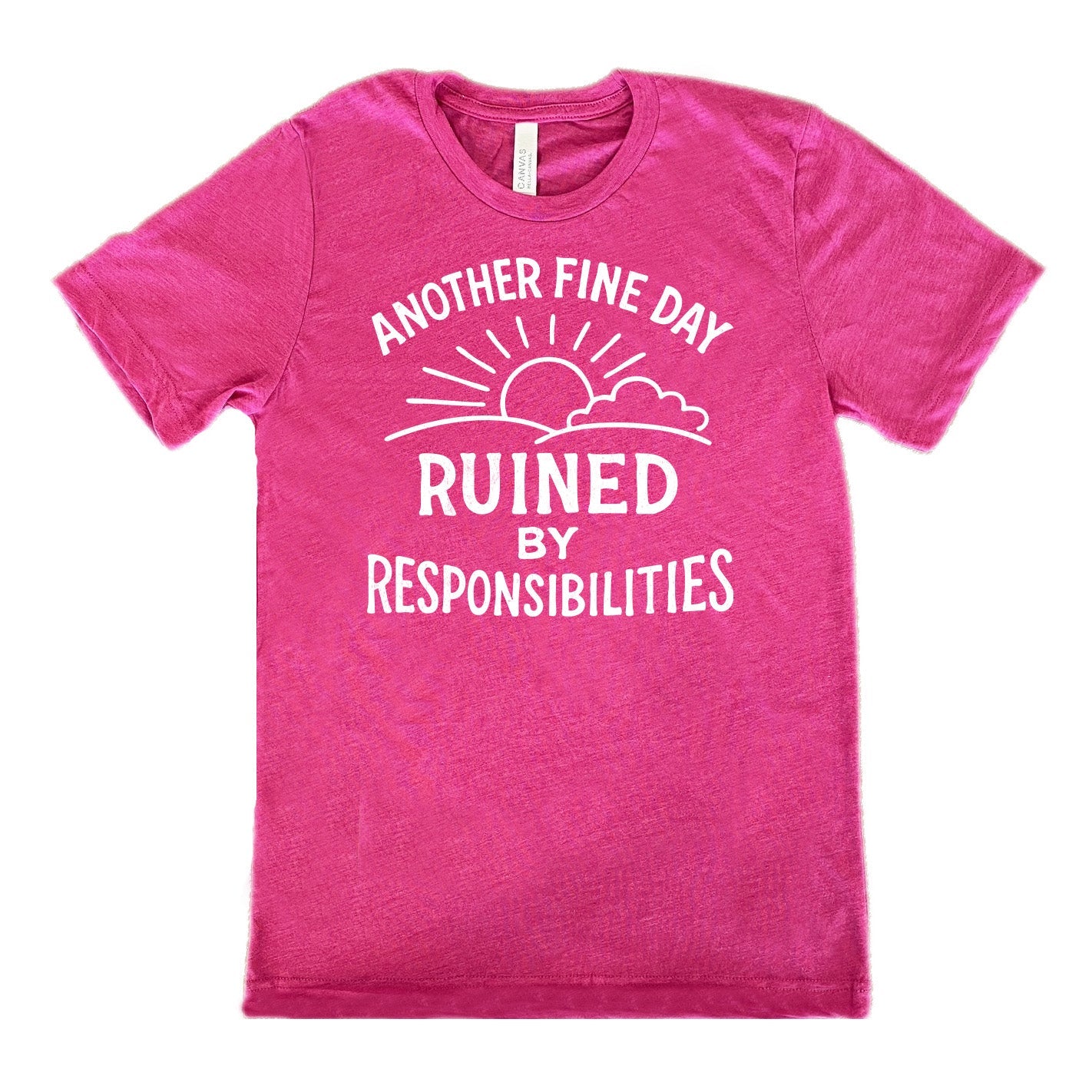 Another Fine Day Ruined by Responsibilities Shirt Unisex