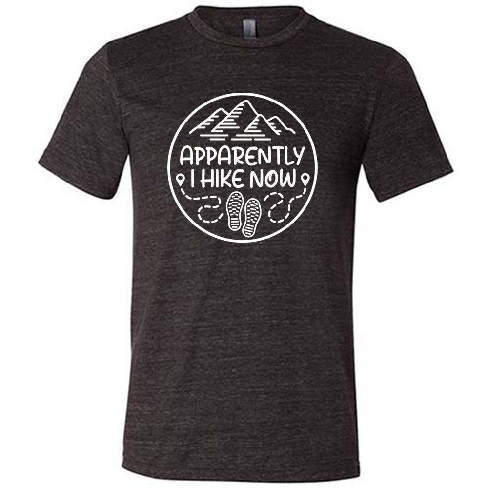 Apparently I Hike Now Shirt Unisex