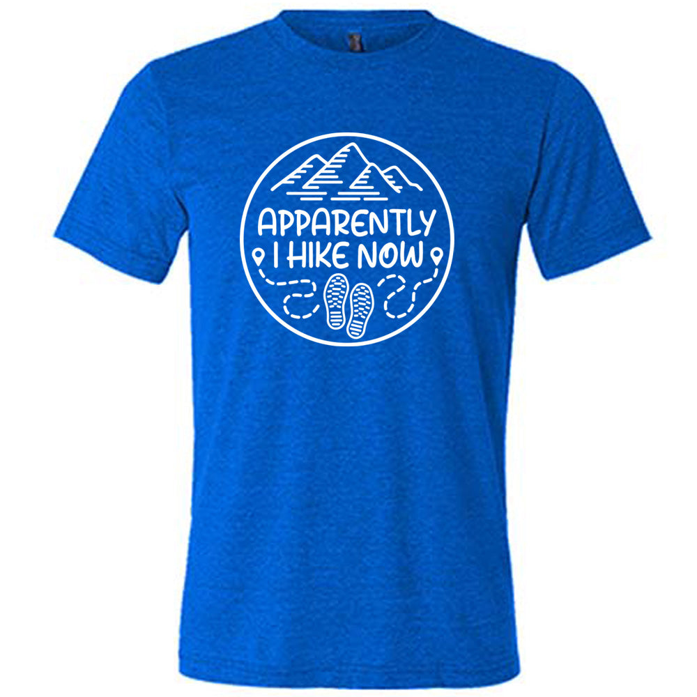 Apparently I Hike Now Shirt Unisex