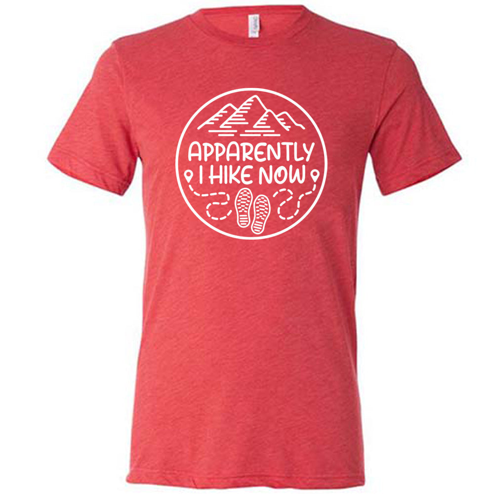 Apparently I Hike Now Shirt Unisex