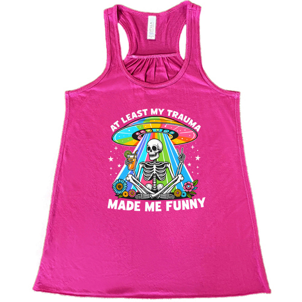 At Least My Trauma Made Me Funny Shirt