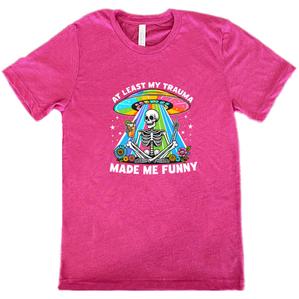 At Least My Trauma Made Me Funny Shirt Unisex