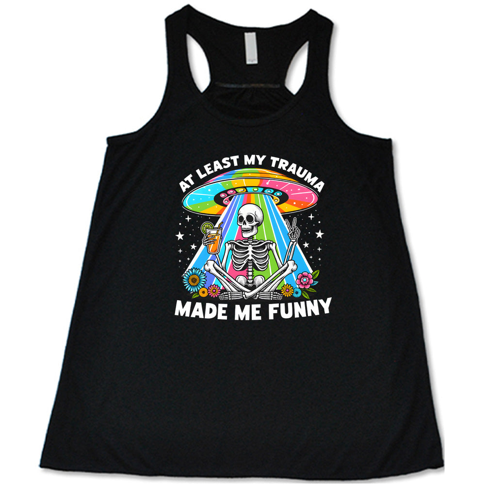 At Least My Trauma Made Me Funny Shirt