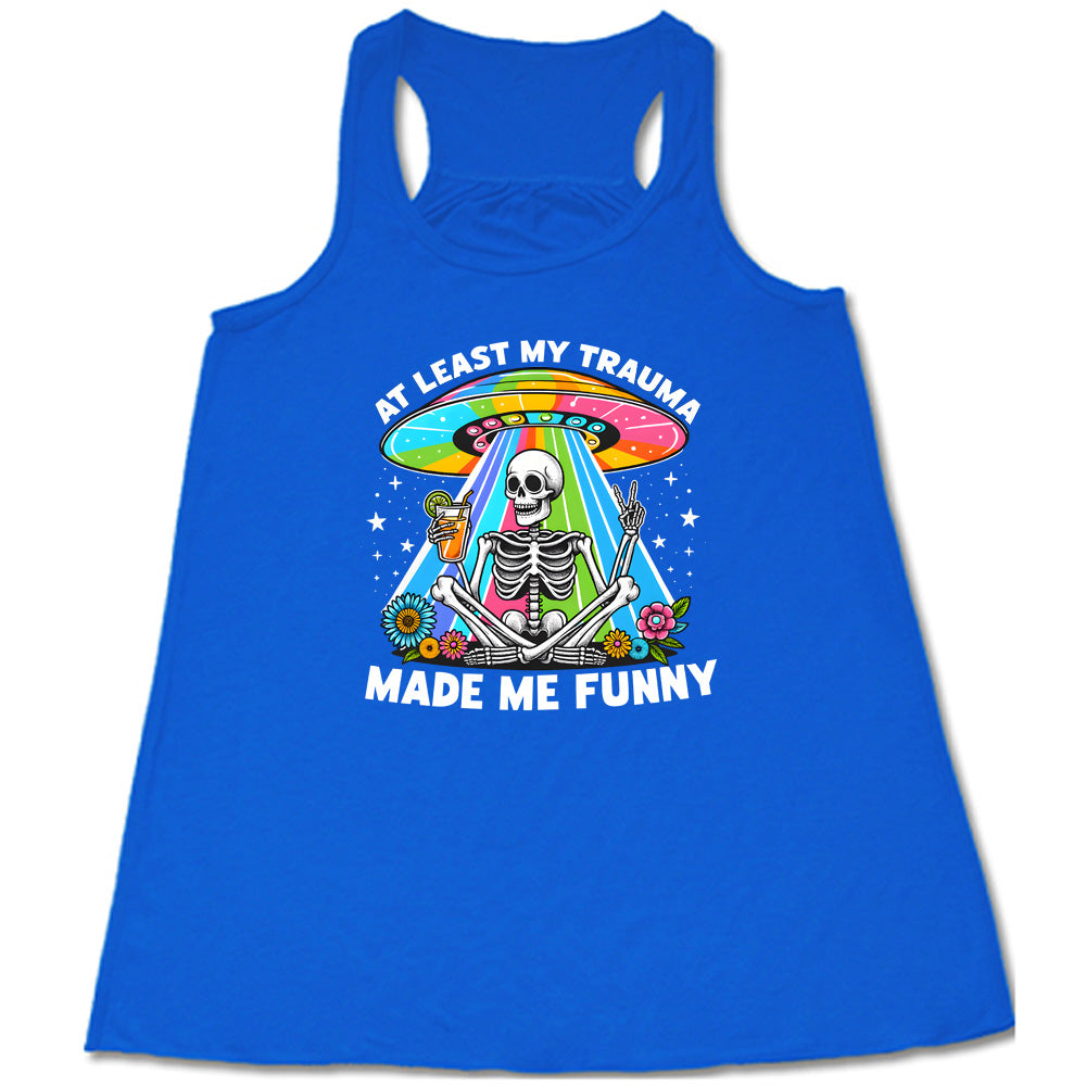 At Least My Trauma Made Me Funny Shirt