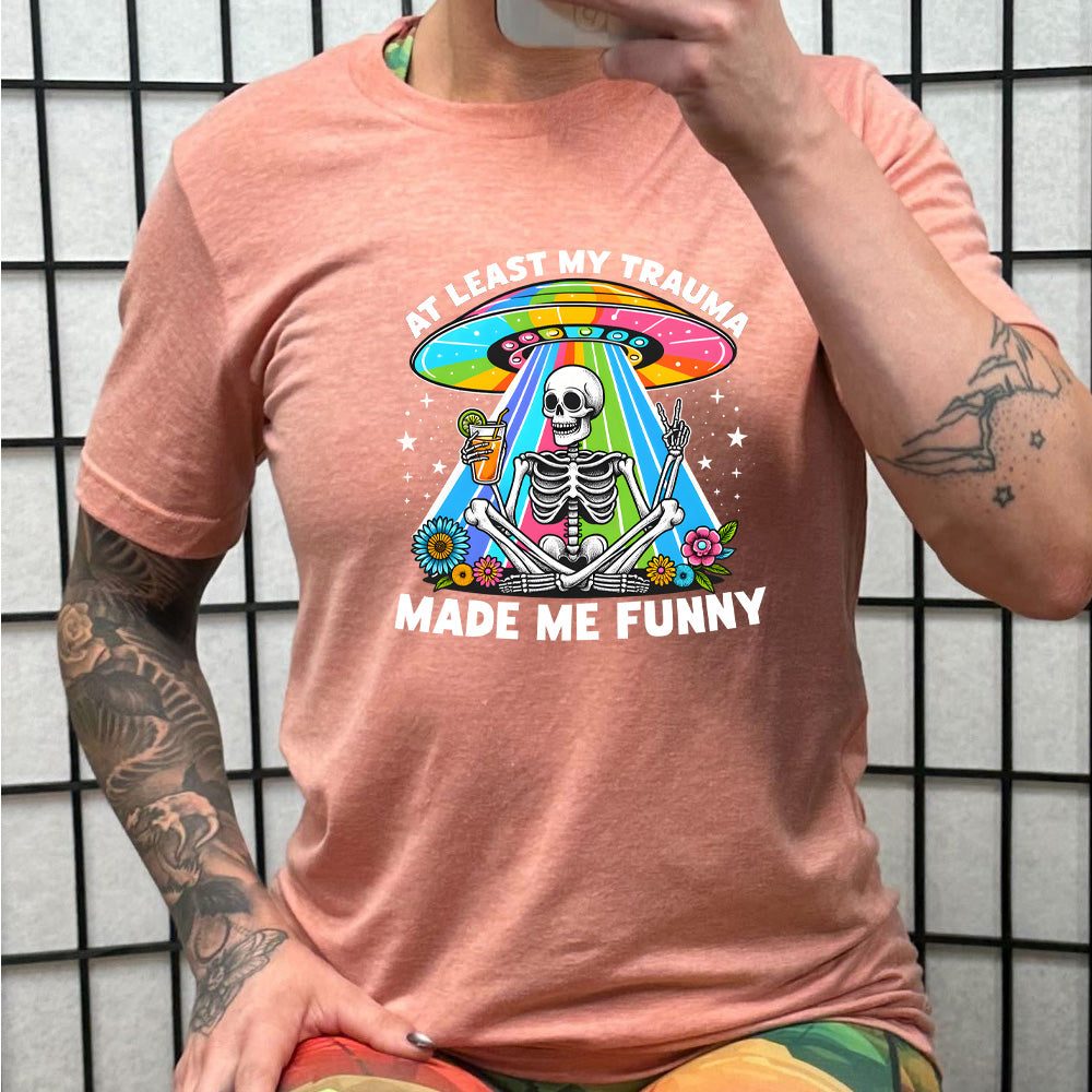 At Least My Trauma Made Me Funny Shirt Unisex