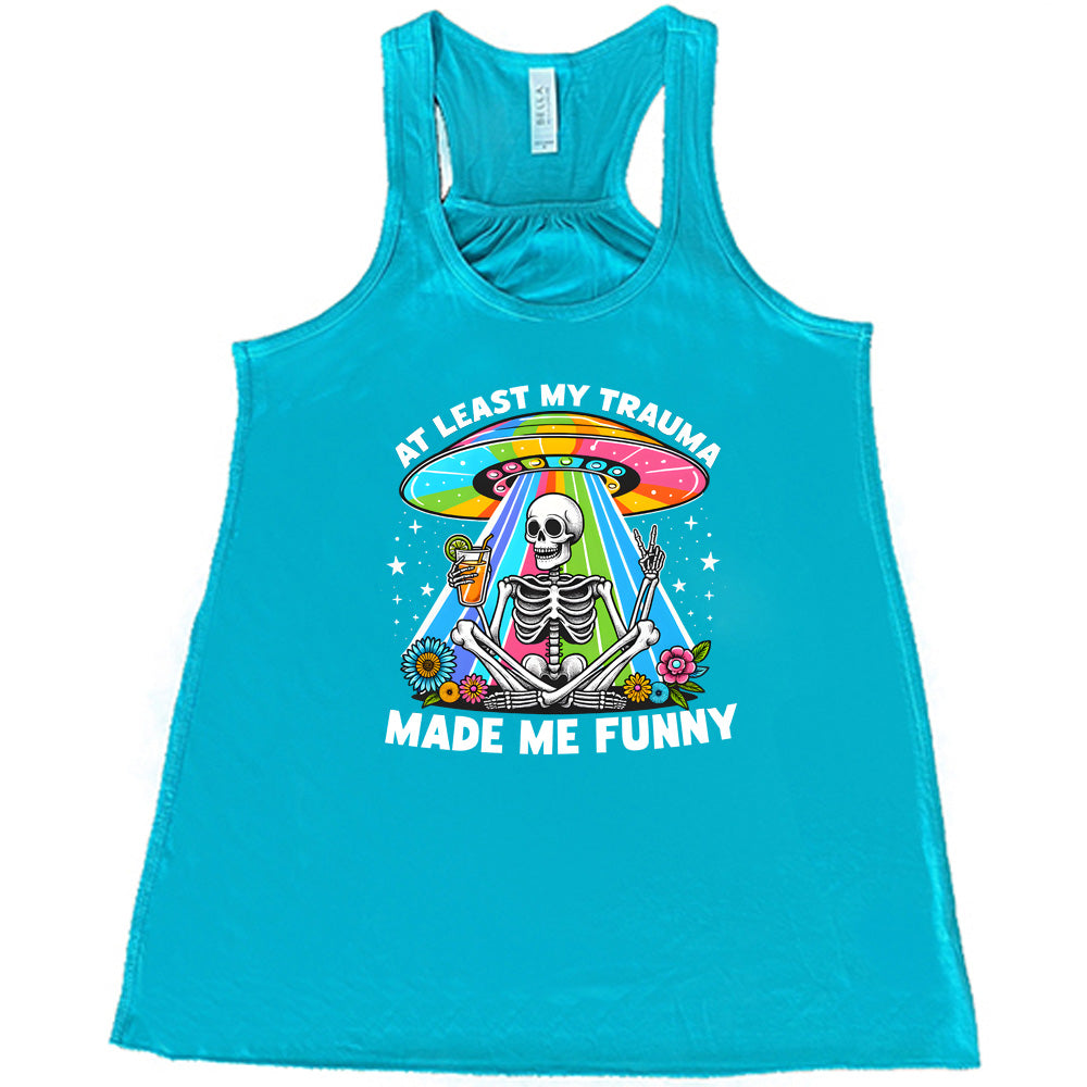 At Least My Trauma Made Me Funny Shirt