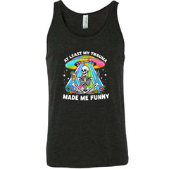 At Least My Trauma Made Me Funny Shirt Unisex