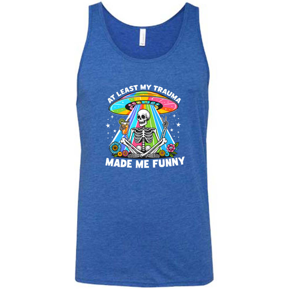 At Least My Trauma Made Me Funny Shirt Unisex