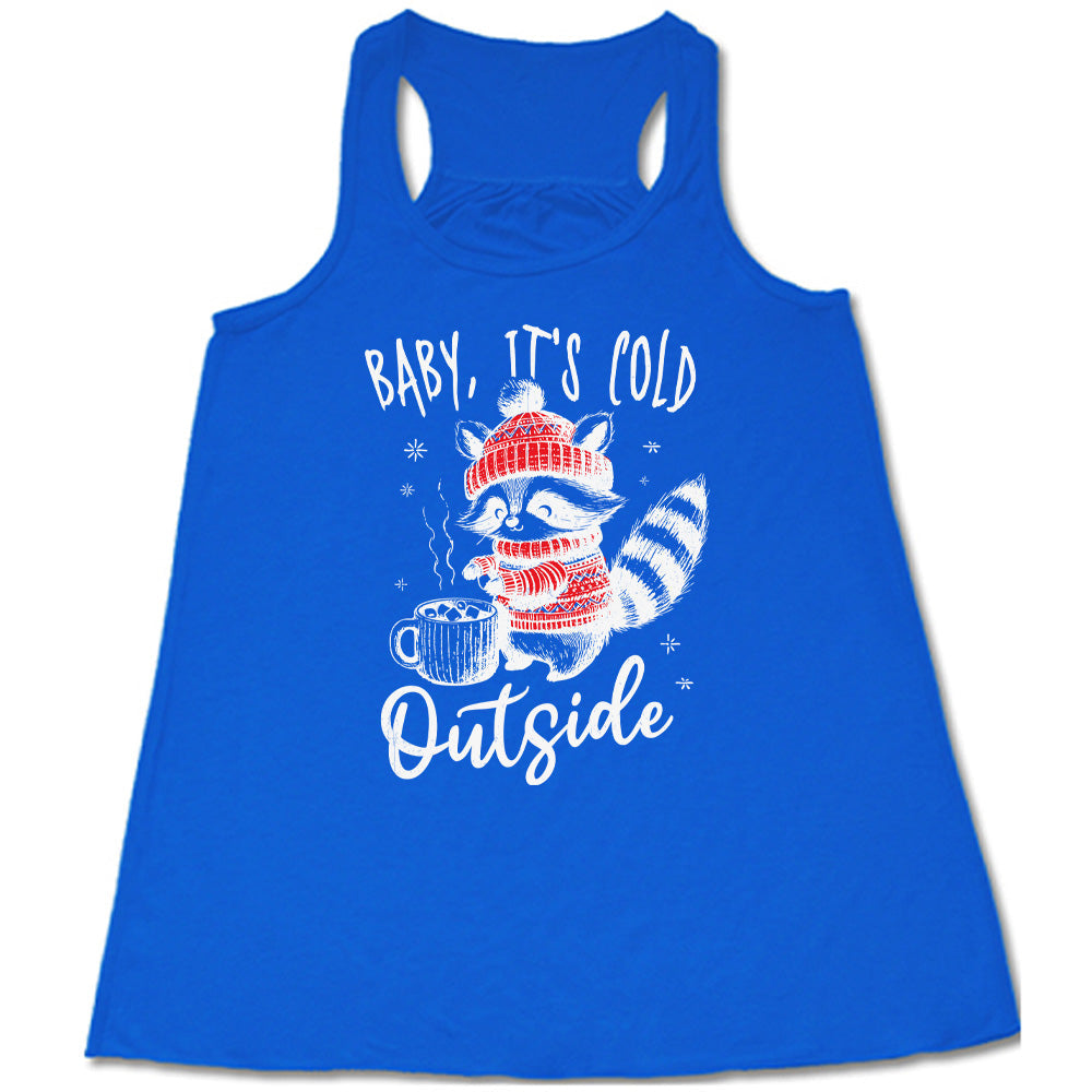 Baby It's Cold Outside Raccoon Shirt