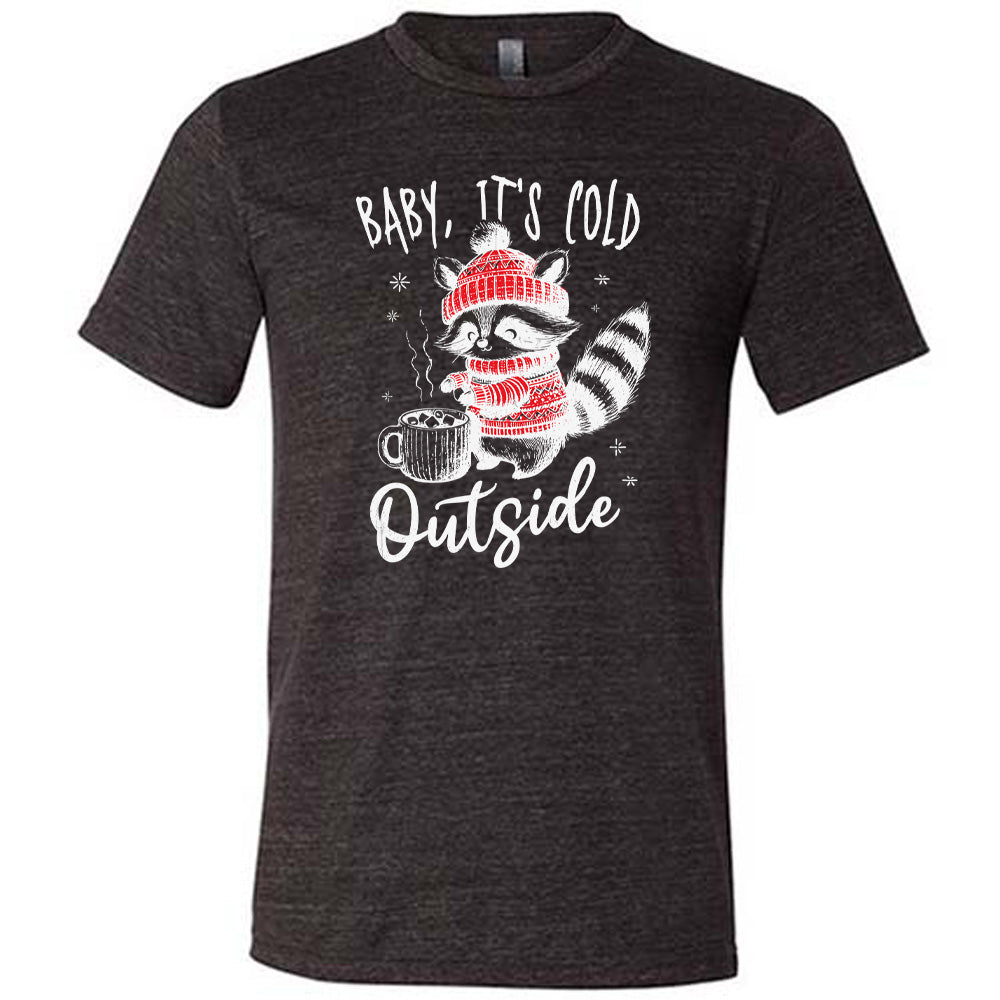Baby It's Cold Outside Raccoon Shirt Unisex