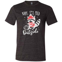 Baby It's Cold Outside Raccoon Shirt Unisex
