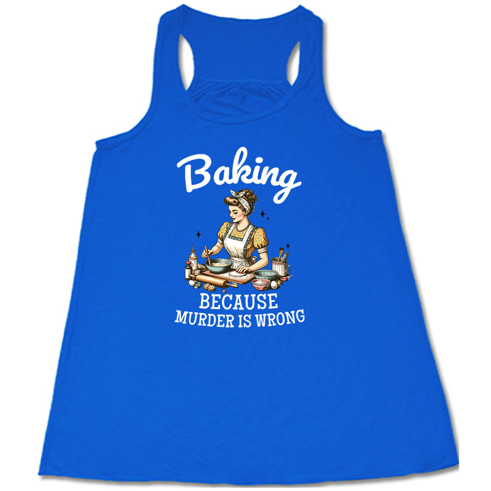 Baking Because Murder Is Wrong Shirt