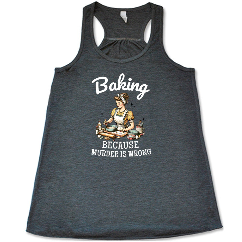 Baking Because Murder Is Wrong Shirt